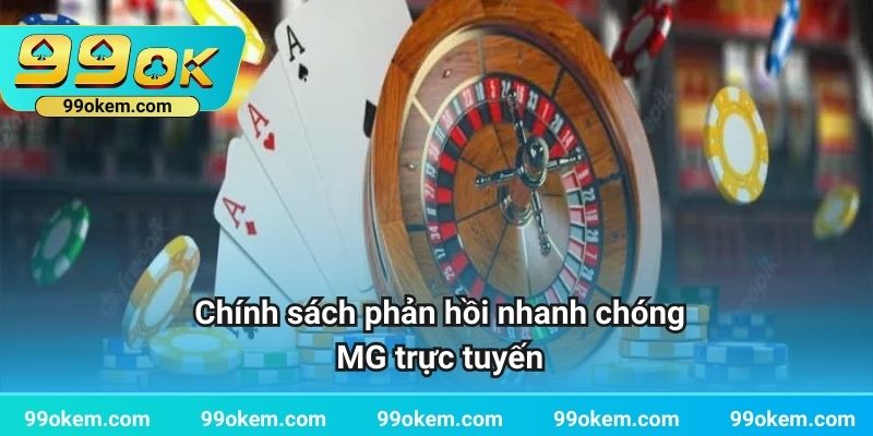 Chính sách phản hồi nhanh chóng MG trực tuyến