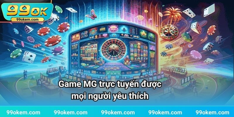 Game MG trực tuyến được mọi người yêu thích