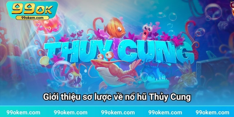 Giới thiệu sơ lược về nổ hũ Thủy Cung