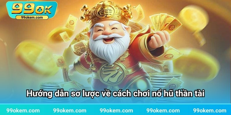 Hướng dẫn sơ lược về cách chơi nổ hũ thần tài