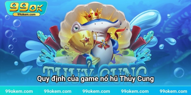 Quy định của game nổ hũ Thủy Cung