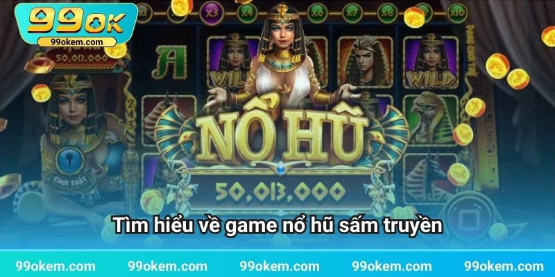 Tìm hiểu về game nổ hũ sấm truyền