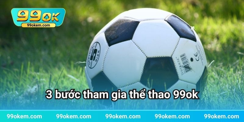 3 bước tham gia thể thao 99ok