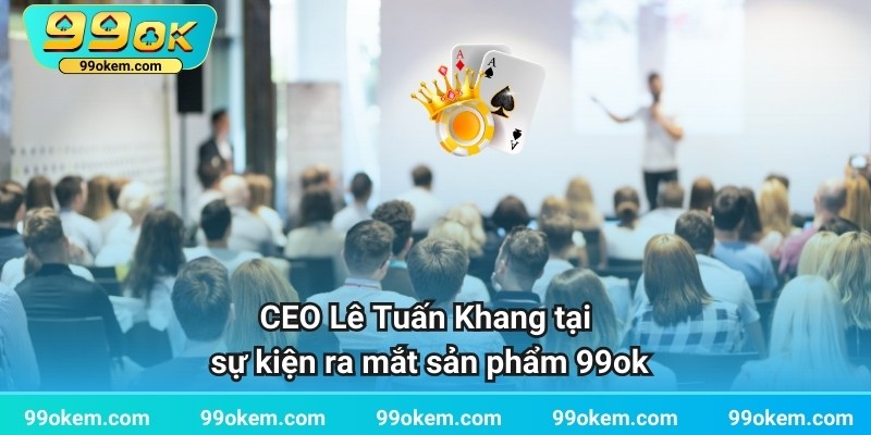 CEO Lê Tuấn Khang tại sự kiện ra mắt sản phẩm 99ok