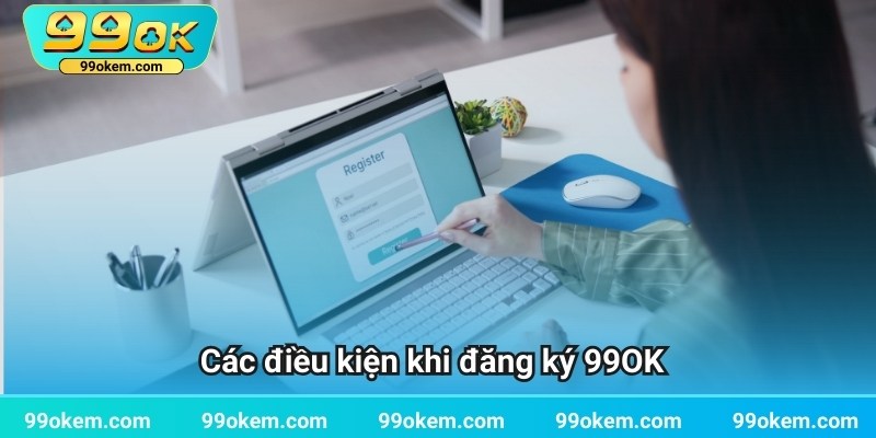 Các điều kiện khi đăng ký 99OK