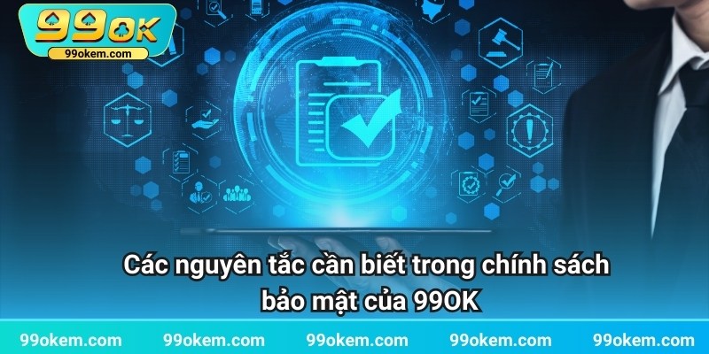 Các nguyên tắc trong chính sách bảo mật của 99OK