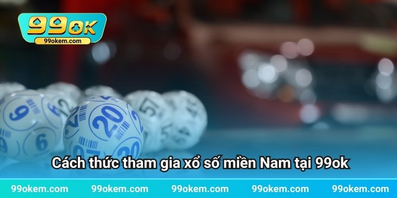 Cách thức tham gia xổ số miền Nam tại 99ok