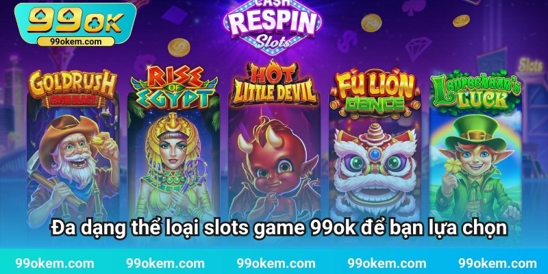 Đa dạng thể loại slots game 99ok để bạn lựa chọn