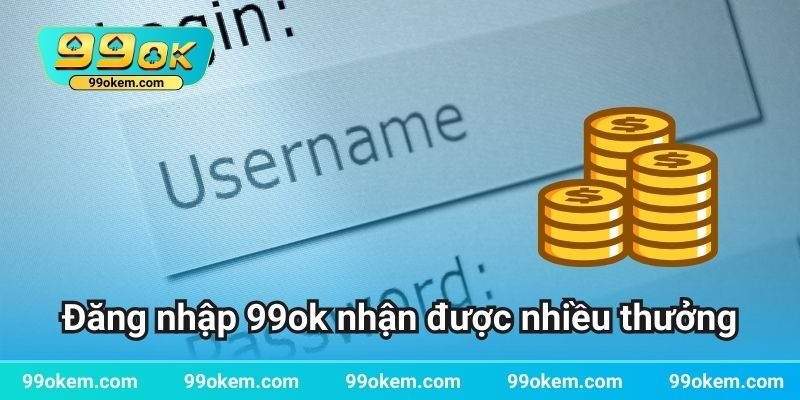 Đăng nhập 99ok nhận được nhiều thưởng