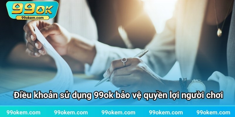 Điều khoản sử dụng 99ok bảo vệ quyền lợi người chơi