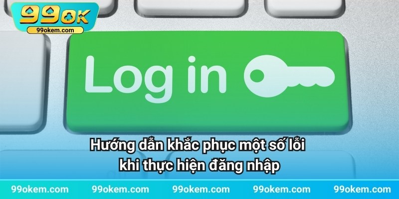 Hướng dẫn khắc phục lỗi khi thực hiện đăng nhập