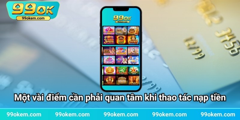 Một vài điểm cần phải quan tâm khi thao tác nạp tiền