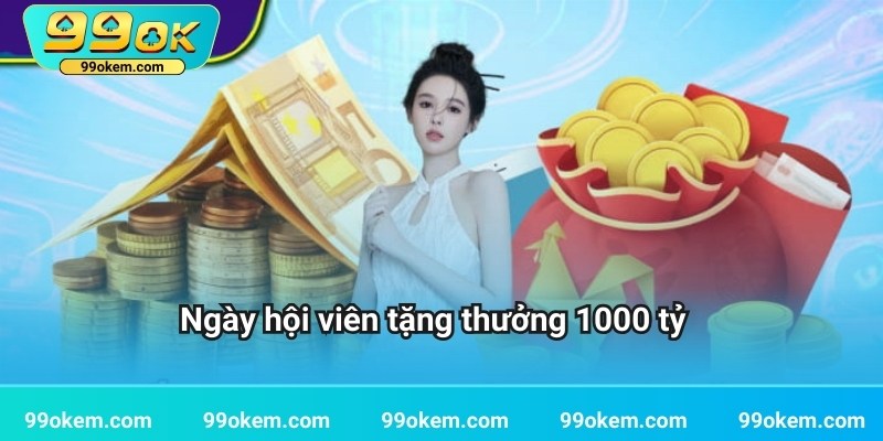 Ngày hội viên tặng thưởng 1000 tỷ