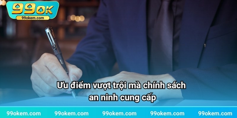 Ưu điểm vượt trội mà chính sách an ninh cung cấp