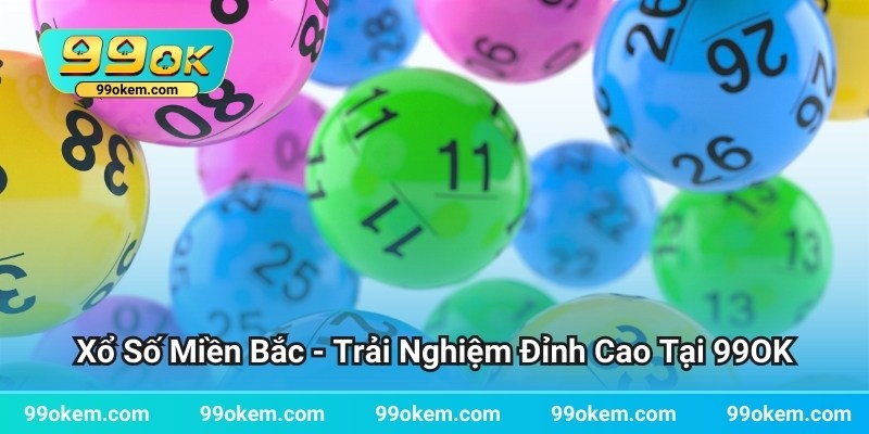 Xổ Số Miền Bắc - Trải Nghiệm Đỉnh Cao Tại 99OK