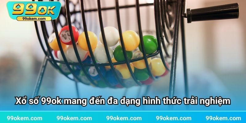 Xổ số 99ok mang đến đa dạng hình thức trải nghiệm