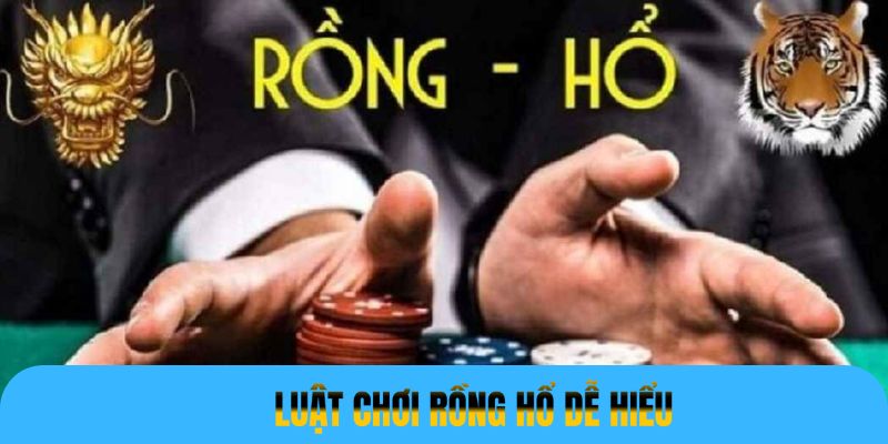 Luật chơi Rồng Hổ: Toàn bộ thông tin thú vị cho mọi người